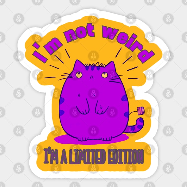 I'm not weird, I'm a limited edition cat Sticker by FehuMarcinArt